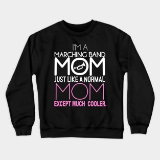 I'm a marching band mom just like a normal mom except much cooler Crewneck Sweatshirt